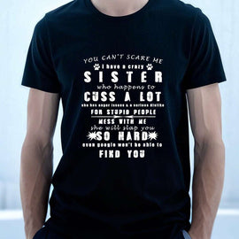YOU CAN'T SCARE ME i have a crazy SISTER-Printed T-shirt